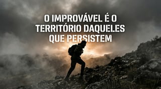 Nome do produto O IMPROVÁVEL É O TERRITÓRIO DAQUELES QUE PERSISTEM