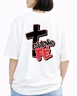 Camiseta Oversized Cristã - Eu Tenho Fé