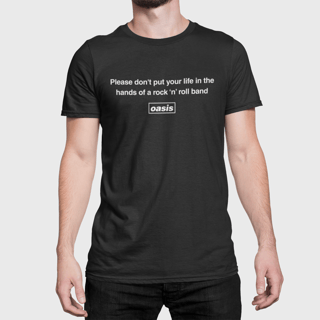 Nome do produto Camiseta Oasis - Please Don't Put Your Life - Algodão 100% Unissex