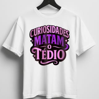 Nome do produto Camiseta - Curiosidades Matam o Tédio